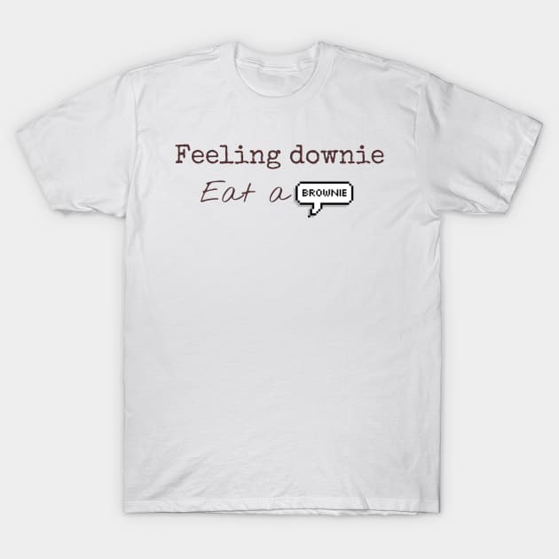 Feeling downie eat a brownie T-Shirt by Byreem